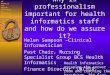 UK Council for Health Informatics Professions Why is professionalism important for health informatics staff and how do we assure it? Helen Sampson –Clinical