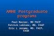 AMHE Postgraduate programs Paul Nacier, MD FACP Patrick Leblanc, MD, FAAP Eric L Jerome, MD, FACP, FASN