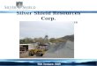 Silver Shield Resources Corp. A MEXICO PRECIOUS METALS DEVELOPER TSX Venture: SSR