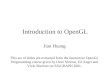 Introduction to OpenGL Jian Huang This set of slides are extracted from the Interactive OpenGL Programming course given by Dave Shreine, Ed Angel and Vicki
