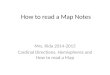 How to read a Map Notes Mrs. Rida 2014-2015 Cardinal Directions, Hemispheres and How to read a Map