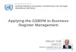 United Nations Economic Commission for Europe Statistical Division Applying the GSBPM to Business Register Management Steven Vale UNECE steven.vale@unece.org