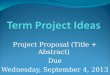 Project Proposal (Title + Abstract) Due Wednesday, September 4, 2013