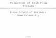 12/20/961 Valuation of Cash Flow Streams Fuqua School of Business Duke University