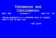 Telomeres and Centromeres BSCI 420 Lecture 7Sept 24, ‘02 “Being paranoid is a problem only if people aren’t out to get you” -Jim Lynch