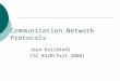 Communication Network Protocols Jaya Kalidindi CSC 8320(fall 2008)