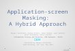 Application-screen Masking: A Hybrid Approach Abigail Goldsteen, Ksenya Kveler, Tamar Domany, Igor Gokhman, Boris Rozenberg, Ariel Farkash Information