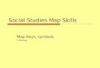 Social Studies Map Skills Map Keys, symbols V. Martinez