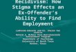 Stigma and Recidivism: How Stigma Effects an Ex- Offender’s Ability to Find Employment LaShonda Edwards and Dr. Sharon Rae Jenkins Ronald E. McNair Post-Baccalaureate