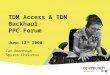 Click to edit Master title style TDM Access & TDM Backhaul PPC Forum June 12 th 2008 Ian Boothman Spyros Christou