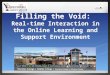 Filling the Void: Real-time Interaction in the Online Learning and Support Environment