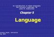 Chapter 5 Language Victoria Alapo, Instructor Geog 1050 An Introduction to Human Geography The Cultural Landscape, 9e James M. Rubenstein