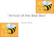 “Arrival of the Bee Box” Sylvia Plath. Content Summary In this poem, Sylvia Plath expresses a desire to be in control. She feels she has to deal with