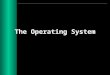 The Operating System. Operating Systems (F) What you need to know about –operating system as a program; –directory/folder