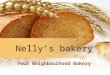 Nelly’s bakery Your Neighbourhood Bakery Some of your favourites Cookies Cakes Bagels Rolls Breads Pastries And so much more Savoury a Sweet Goodies