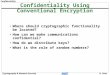 1 Confidentiality Cryptography & Network Security H. Yoon Confidentiality Using Conventional Encryption Where should cryptographic functionality be located?