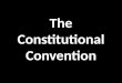 The Constitutional Convention. The Nationalists Nationalists were those Americans who supported the idea of strengthening the central government They