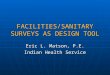 FACILITIES/SANITARY SURVEYS AS DESIGN TOOL Eric L. Matson, P.E. Indian Health Service