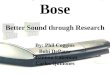 Bose Better Sound through Research By: Phil Coggins Bobi DePauw Shannon Lakeman Carlos Quinones