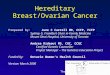 The Genetics Education Project Hereditary Breast/Ovarian Cancer Prepared by: June C Carroll MD, CCFP, FCFP Sydney G. Frankfort Chair in Family Medicine