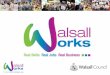 Agenda Welcome Walsall Works Update Hourly rates Achievements Celebration Event Q&A session AOB Date of Next Meeting