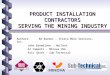 PRODUCT INSTALLATION CONTRACTORS SERVING THE MINING INDUSTRY Authors:Ed Barber - Strata Mine Services, Inc. John Breedlove - HeiTech Al Campoli - Minova