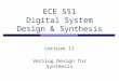 ECE 551 Digital System Design & Synthesis Lecture 11 Verilog Design for Synthesis