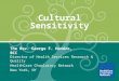 Cultural Sensitivity The Rev. George F. Handzo, BCC Director of Health Services Research & Quality HealthCare Chaplaincy Network New York, NY