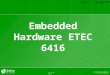 1 © Unitec New Zealand Embedded Hardware ETEC 6416 Date: - 10 Aug,2011