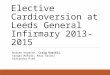 Elective Cardioversion at Leeds General Infirmary 2013-2015 Andrew Hogarth, Craig Russell, Saagar Mahida, Reza Rasool Alexandra Pike
