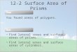 12-2 Surface Area of Prisms You found areas of polygons. Find lateral areas and surface areas of prisms. Find lateral areas and surface areas of cylinders