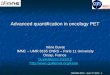 ISSSMA 2013 - June 3 rd 2013 - 1 Advanced quantification in oncology PET Irène Buvat IMNC – UMR 8165 CNRS – Paris 11 University Orsay, France buvat@imnc.in2p3.fr