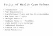 Basics of Health Care Reform Introduction (IF) Plan Requirements Grandfathered Plans and Non-Discrimination New Taxes and Credits Employer Mandate Employer