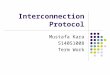 Interconnection Protocol Mustafa Kara 514051008 Term Work