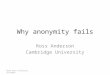 Why anonymity fails Ross Anderson Cambridge University Open Data Institute, 4/4/2014