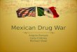 Mexican Drug War Angela Barajas Caity Embrey Michael Steel