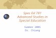 Spec Ed 781 Advanced Studies in Special Education Summer 2005 Dr. Chiang