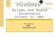 Bylaws and Board Governance October 16, 2007 Presenter NAME ORGANIZATION