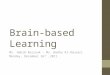 Brain-based Learning Mr. Habib Rezzouk – Ms. Wadha Al-Dousari Monday, December 26 th,2011