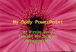 My Body PowerPoint By Nicole Auvil Teacher Mrs.Quigley Homeroom 101