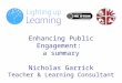 Enhancing Public Engagement: a summary Nicholas Garrick Teacher & Learning Consultant