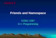 1 Friends and Namespace COSC 1567 C++ Programming Lecture 6