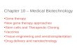 Chapter 10 – Medical Biotechnology Gene therapy New gene therapy approaches Stem cells and Therapeutic Cloning Vaccines Tissue engineering and xenotransplantation