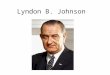 Lyndon B. Johnson. Growing Up in Texas Lyndon Baines Johnson was born in 1908 in Stonewall, Texas. Stonewall was a very poverty stricken place. – a lack
