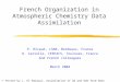 French Organization in Atmospheric Chemistry Data Assimilation P. Ricaud, L3AB, Bordeaux, France D. Cariolle, CERFACS, Toulouse, France And French colleagues