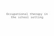 Occupational therapy in the school setting. background According to Kentucky Administrative Regulations for Special Education Programs (2008), related