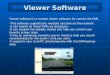 Viewer Software Viewer software is a remote viewer software for control the DVR. -This software supports the multiple functions of the network. -It can