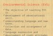 Environmental Science (EVS) The objective of teaching EVS is: development of observational skill, understanding language and new terms, collection and