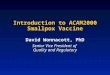 1 Introduction to ACAM2000 Smallpox Vaccine David Wonnacott, PhD Senior Vice President of Quality and Regulatory