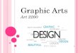 Graphic Arts Art 2200. What is Graphic Art? Suppose you want to announce or sell something, amuse or persuade someone, explain a complicated system or